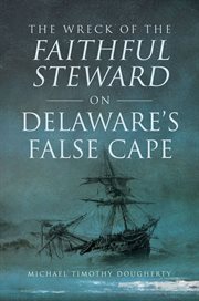 The Wreck of the Faithful Steward on Delaware's False Cape : Disaster cover image