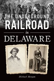 The Underground Railroad in Delaware : American Heritage cover image