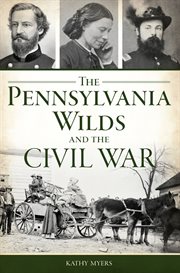 The Pennsylvania Wilds and the Civil War : Civil War (Various) cover image