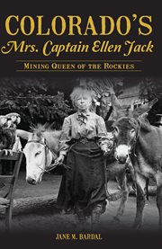 Colorado's Mrs. Captain Ellen Jack : Mining Queen of the Rockies cover image