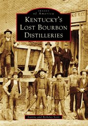 Kentucky's Lost Bourbon Distilleries : Images of America cover image