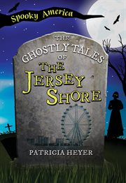 The Ghostly Tales of the Jersey Shore : Spooky America cover image