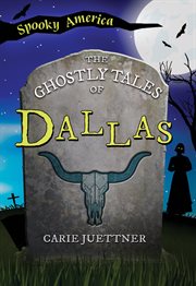 The Ghostly Tales of Dallas : Spooky America cover image