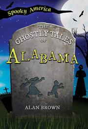 The Ghostly Tales of Alabama : Spooky America cover image
