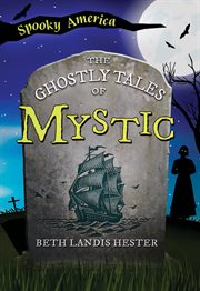 The Ghostly Tales of Mystic : Spooky America cover image