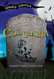 The Ghostly Tales of Columbia : Spooky America cover image