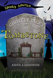 The Ghostly Tales of Tombstone : Spooky America cover image