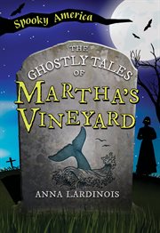 The Ghostly Tales of Martha's Vineyard : Spooky America cover image