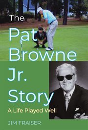 The Pat Browne Jr. Story : A Life Played Well cover image