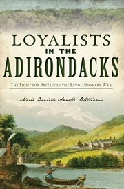 Loyalists in the Adirondacks : The Fight for Britain in the Revolutionary War cover image