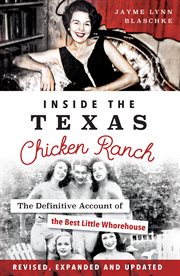 Inside the Texas Chicken Ranch : The Definitive Account of the Best Little Whorehouse. Landmarks (Arcadia Publishing) cover image