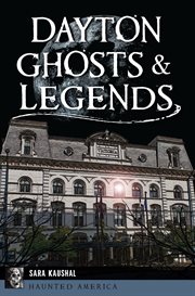 Dayton Ghosts & Legends : Haunted America (Arcadia Publishing) cover image