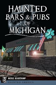 Haunted Bars & Pubs of Michigan : Haunted America (Arcadia Publishing) cover image
