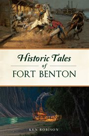 Historic Tales of Fort Benton : American Legends cover image