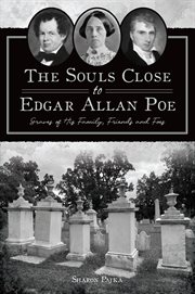 The Souls Close to Edgar Allan Poe : Graves of His Family, Friends and Foes cover image