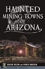 Haunted Mining Towns of Arizona : Haunted America cover image