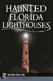 Haunted Florida Lighthouses : Haunted America cover image