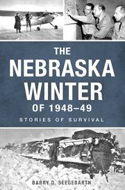The Nebraska Winter of 1948-49 : Stories of Survival. Disaster cover image