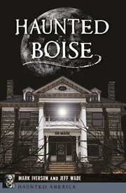 Haunted Boise : Haunted America cover image