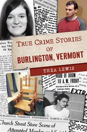 True Crime Stories of Burlington, Vermont : True Crime cover image