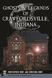 Ghosts & Legends of Crawfordsville, Indiana : Haunted America cover image
