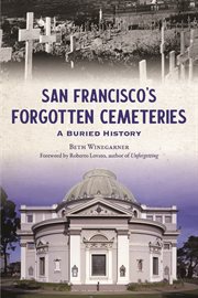 San Francisco's Forgotten Cemeteries : A Buried History. History Press cover image