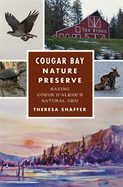 Cougar Bay Nature Preserve : Saving Coeur d'Alene's Natural Gem. History Press cover image