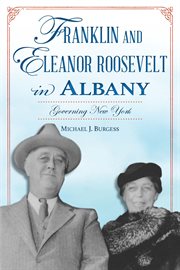 Franklin and Eleanor Roosevelt in Albany : Governing New York. History Press cover image