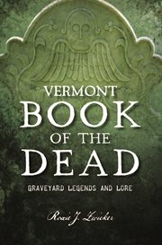 Vermont Book of the Dead : Graveyard Legends and Lore. History Press cover image