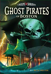 Ghost Pirates of Boston : Creeps & Shrieks cover image