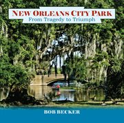 New Orleans City Park : From Tragedy to Triumph. Pelican cover image