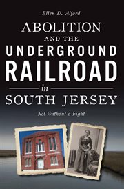 Abolition and the Underground Railroad in South Jersey : Not Without a Fight. American Heritage cover image