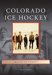 Colorado Ice Hockey : Images of Sports cover image