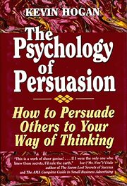 The psychology of persuasion : [how to persuade others to your way of thinking] cover image