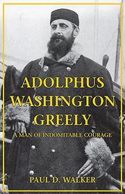 Adolphus Washington Greely : a man of indomitable courage cover image