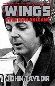 Wings over New Orleans : unseen photos of Paul and Linda McCartney, 1975 cover image