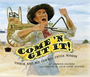 Come 'n git it! Cookie and his cowboy chuck wagon cover image