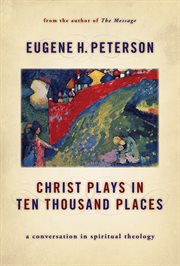Christ Plays in Ten Thousand Places : A Conversation in Spiritual Theology cover image