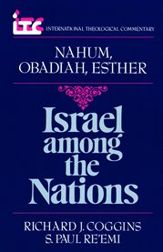 Nahum, Obadiah, and Esther : Israel Among the Nations. International Theological Commentary (ITC) cover image