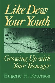 Like dew your youth : growing up with your teenager cover image