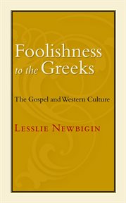 Foolishness to the Greeks : the Gospel and Western culture cover image