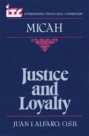 Micah : Justice and Loyalty. International Theological Commentary (ITC) cover image