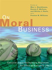 On moral business : classical and contemporary resources for ethics in economic life cover image