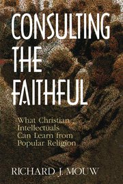 Consulting the Faithful : What Christian Intellectuals Can Learn from Popular Religion cover image