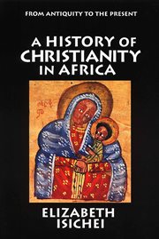 A history of Christianity in Africa : from antiquity to the present cover image