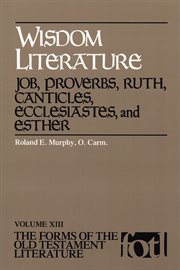 Wisdom Literature : Job, Proverbs, Ruth, Canticles, Ecclesiastes, and Esther. Forms of the Old Testament Literature cover image