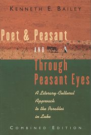 Poet & peasant ; and, Through peasant eyes : a literary-cultural approach to the parables in Luke ; combined edition : two volumes in one cover image