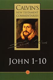 John 1-10 : Calvin's New Testament Commentaries (CNTC) cover image