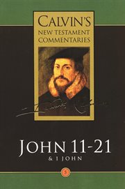 John 11-21 & 1 John : Calvin's New Testament Commentaries (CNTC) cover image