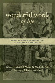 Wonderful Words of Life : Hymns in American Protestant History and Theology. Calvin Institute of Christian Worship Liturgical Studies (CICW) cover image